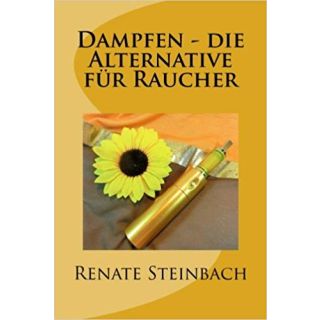 Dampfen - Die Alternative für Raucher | Renate Steinbach